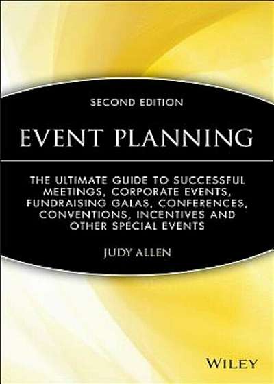 Event Planning: The Ultimate Guide to Successful Meetings, Corporate Events, Fund-Raising Galas, Conferences, Conventions, Incentives, Hardcover