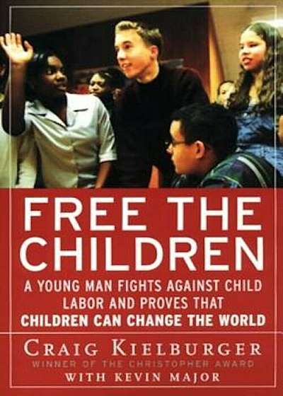 Free the Children: A Young Man Fights Against Child Labor and Proves That Children Can Change the World, Paperback