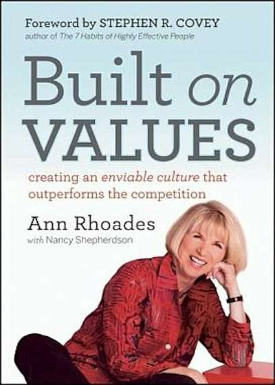 Built on Values: Creating an Enviable Culture That Outperforms the Competition, Hardcover