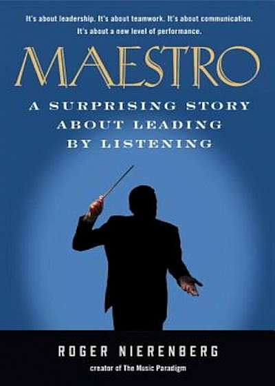 Maestro: A Surprising Story about Leading by Listening, Hardcover