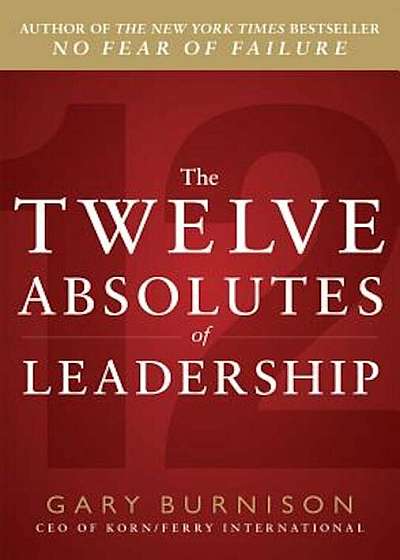 The Twelve Absolutes of Leadership, Hardcover