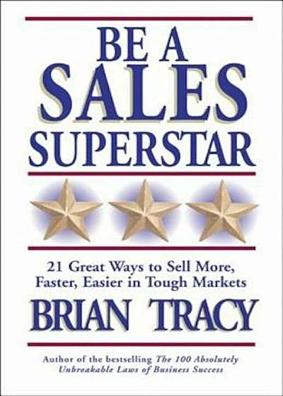 Be a Sales Superstar: 21 Great Ways to Sell More, Faster, Easier in Tough Markets, Paperback