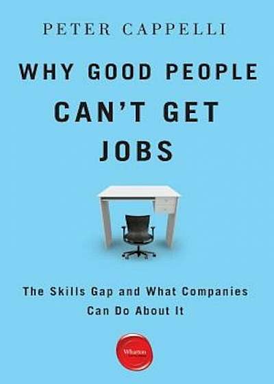 Why Good People Can't Get Jobs: The Skills Gap and What Companies Can Do about It, Paperback