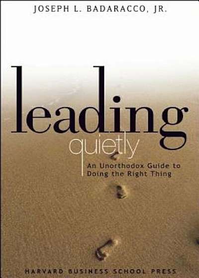 Leading Quietly: An Unorthodox Guide to Doing the Right Thing, Hardcover