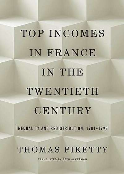Top Incomes in France in the Twentieth Century: Inequality and Redistribution, 1901-1998, Hardcover