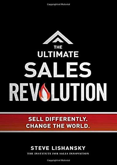 The Ultimate Sales Revolution: Sell Differently. Change the World, Hardcover