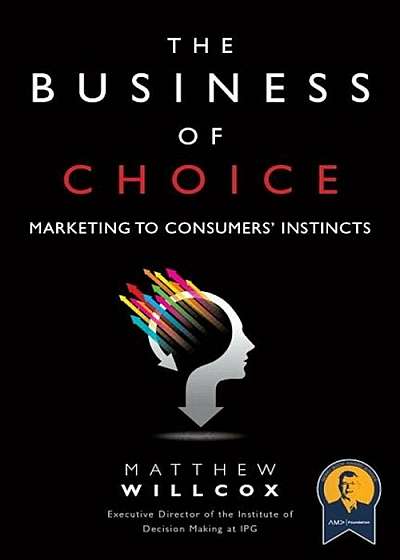 The Business of Choice: Marketing to Consumers' Instincts (Paperback), Paperback