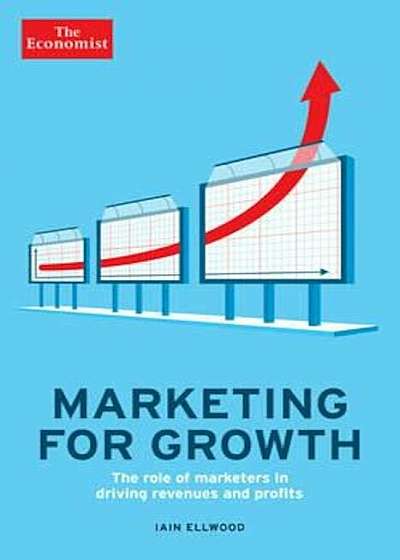 Marketing for Growth: The Role of Marketers in Driving Revenues and Profits, Paperback