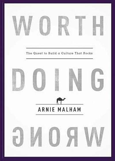 Worth Doing Wrong: The Quest to Build a Culture That Rocks, Hardcover