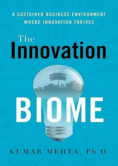 The Innovation Biome: A Sustained Business Environment Where Innovation Thrives, Paperback