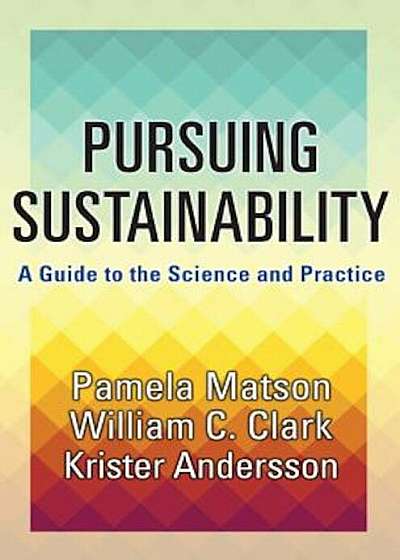 Pursuing Sustainability: A Guide to the Science and Practice, Hardcover