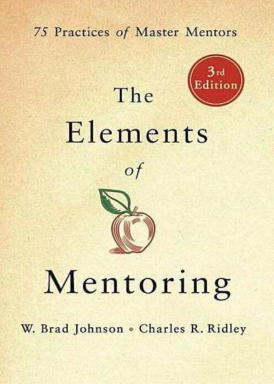 The Elements of Mentoring: 75 Practices of Master Mentors, 3rd Edition, Hardcover