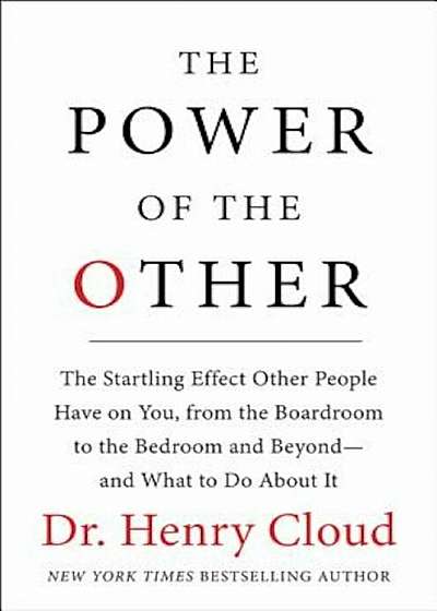 The Power of the Other: The Startling Effect Other People Have on You, from the Boardroom to the Bedroom and Beyond-And What to Do about It, Hardcover
