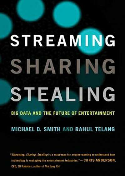 Streaming, Sharing, Stealing: Big Data and the Future of Entertainment, Hardcover