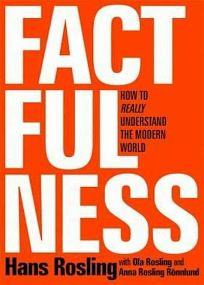 Factfulness: Ten Reasons We're Wrong About the World