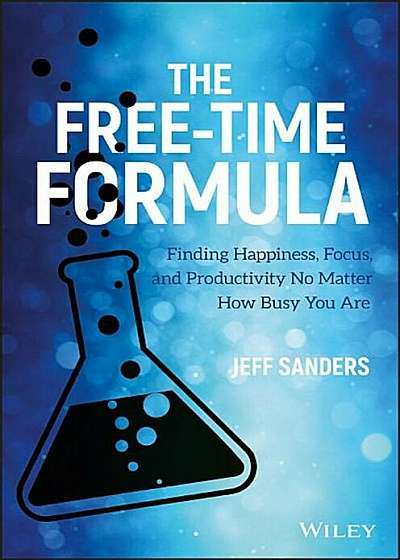 The Free-Time Formula: Finding Happiness, Focus, and Productivity No Matter How Busy You Are, Hardcover