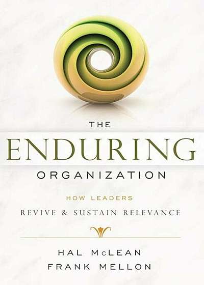 The Enduring Organization: How Leaders Revive & Sustain Relevance, Paperback