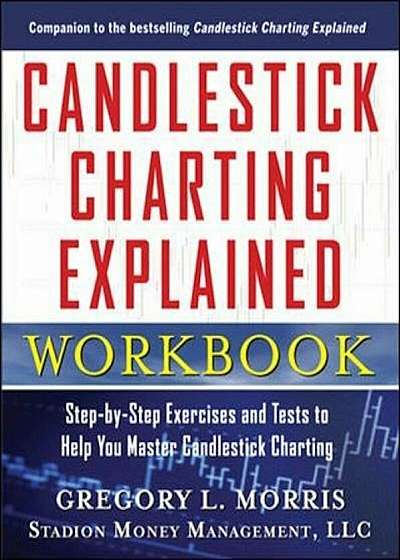 Candlestick Charting Explained Workbook: Step-By-Step Exercises and Tests to Help You Master Candlestick Charting, Paperback