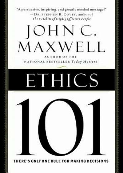 Coperta cărții Ethics 101: What Every Leader Needs to Know, Hardcover de John C. Maxwell