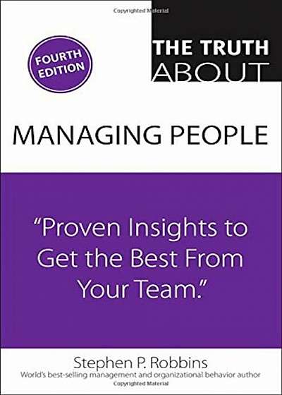 The Truth about Managing People: Proven Insights to Get the Best from Your Team, Paperback
