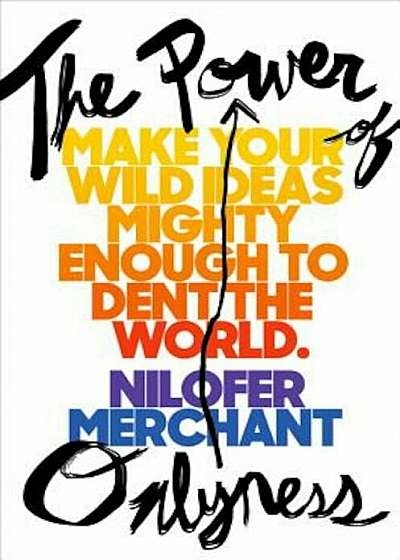 The Power of Onlyness: Make Your Wild Ideas Mighty Enough to Dent the World, Hardcover