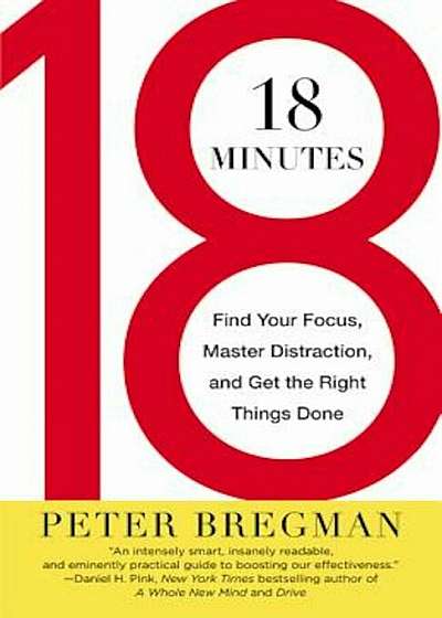 18 Minutes: Find Your Focus, Master Distraction, and Get the Right Things Done, Paperback
