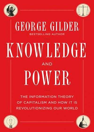 Knowledge and Power: The Information Theory of Capitalism and How It Is Revolutionizing Our World, Hardcover