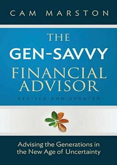 The Gen-Savvy Financial Advisor: Advising the Generations in the New Age of Uncertainty, Paperback