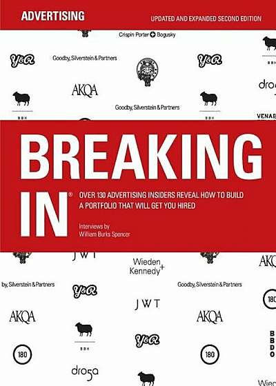 Breaking in: Over 130 Advertising Insiders Reveal How to Build a Portfolio That Will Get You Hired, Paperback