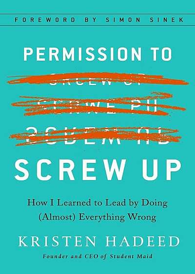 Permission to Screw Up: How I Learned to Lead by Doing (Almost) Everything Wrong, Hardcover