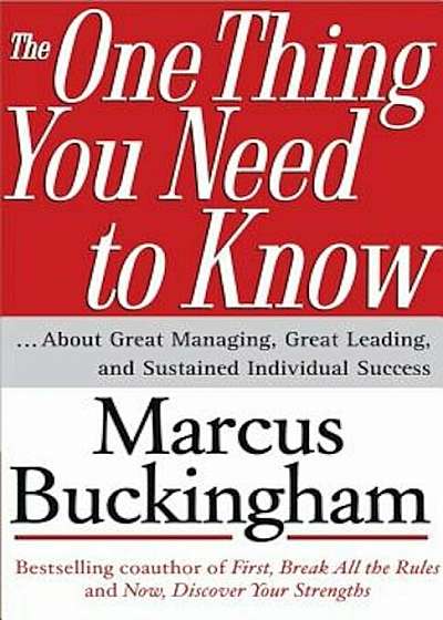 The One Thing You Need to Know: ... about Great Managing, Great Leading, and Sustained Individual Success, Hardcover
