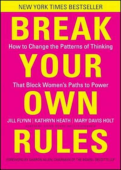 Break Your Own Rules: How to Change the Patterns of Thinking That Block Women's Paths to Power, Hardcover