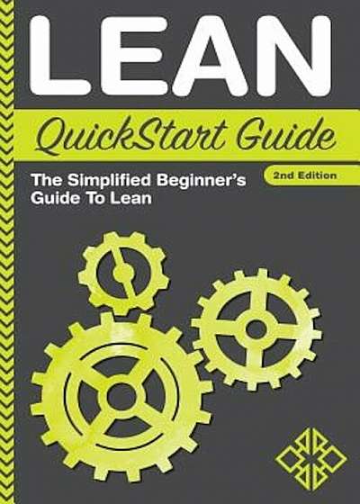 Lean QuickStart Guide: The Simplified Beginner's Guide to Lean, Paperback