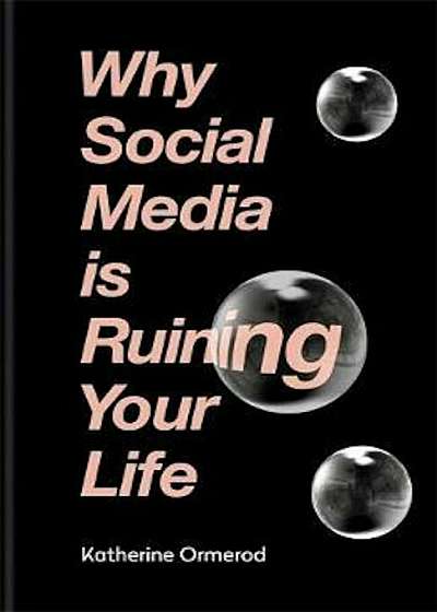 Why Social Media is Ruining Your Life, Hardcover