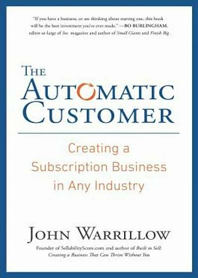 The Automatic Customer: Creating a Subscription Business in Any Industry, Hardcover