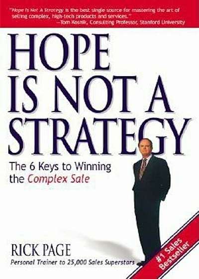 Hope Is Not a Strategy: The 6 Keys to Winning the Complex Sale, Paperback