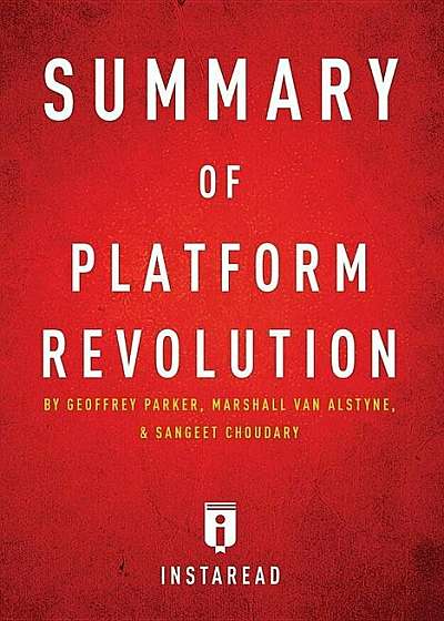 Summary of Platform Revolution: By Geoffrey Parker, Marshall Van Alstyne, and Sangeet Choudary Includes Analysis, Paperback