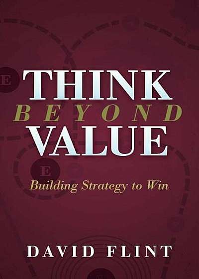 Think Beyond Value: Building Strategy to Win, Paperback