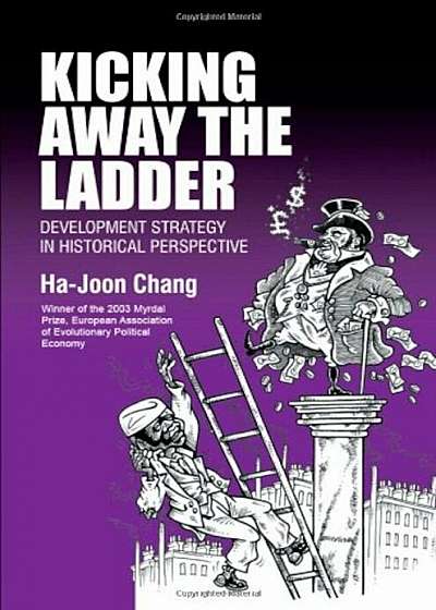 Kicking Away the Ladder: Development Strategy in Historical Perspective, Paperback