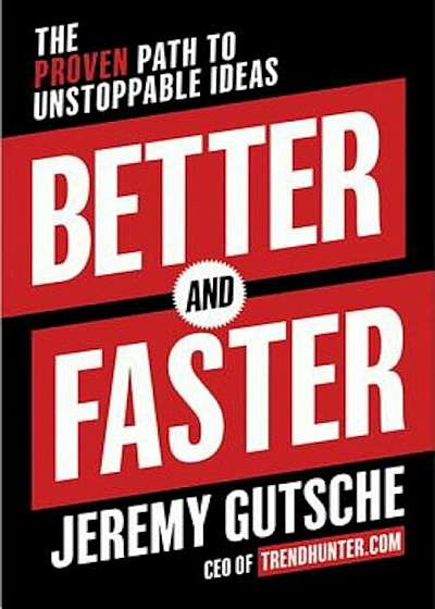 Better and Faster: The Proven Path to Unstoppable Ideas, Hardcover