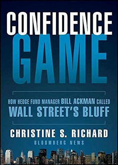 Confidence Game: How a Hedge Fund Manager Bill Ackman Called Wall Street's Bluff, Paperback