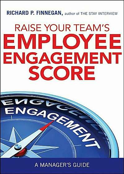 Raise Your Team's Employee Engagement Score: A Manager's Guide, Paperback
