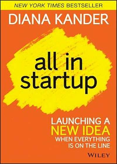 All in Startup: Launching a New Idea When Everything Is on the Line, Hardcover