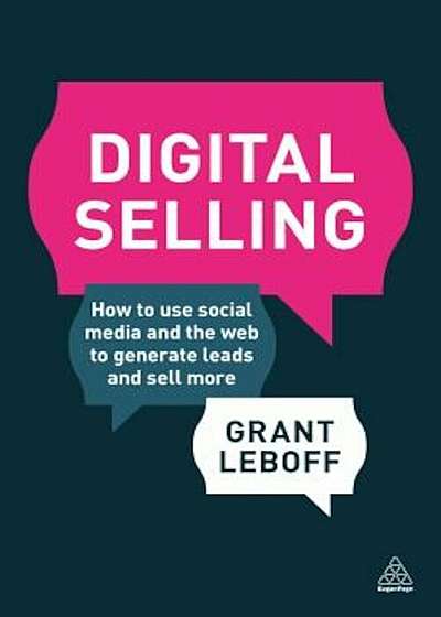 Digital Selling: How to Use Social Media and the Web to Generate Leads and Sell More, Paperback