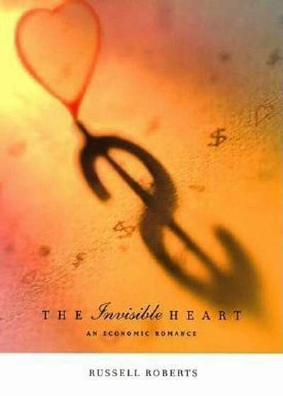 The Invisible Heart: An Economic Romance, Paperback