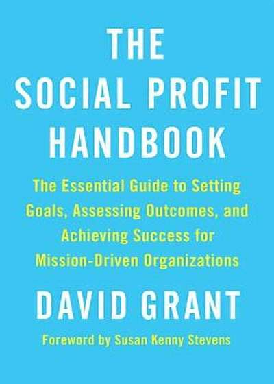 The Social Profit Handbook: The Essential Guide to Setting Goals, Assessing Outcomes, and Achieving Success for Mission-Driven Organizations, Paperback