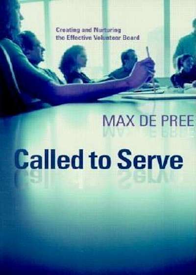 Called to Serve: Creating and Nurturing the Effective Volunteer Board, Paperback