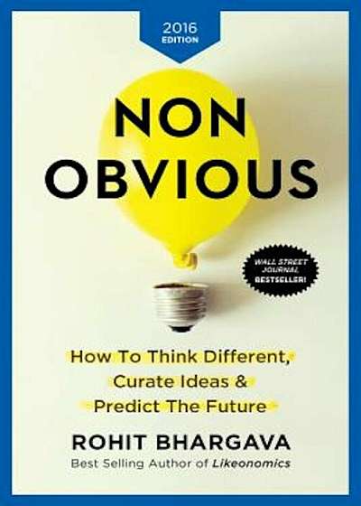 Non-Obvious 2016 Edition: How to Think Different, Curate Ideas & Predict the Future, Paperback
