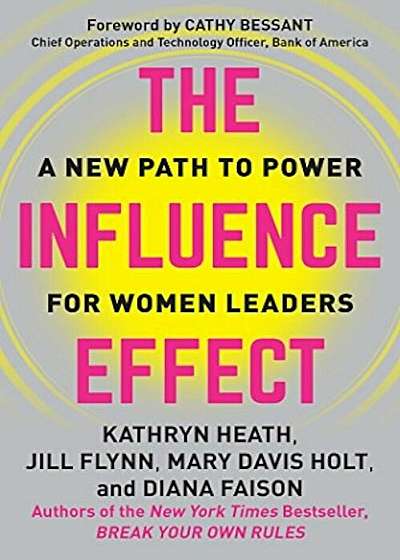 The Influence Effect: A New Path to Power for Women Leaders, Hardcover