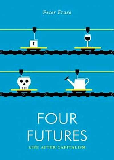 Four Futures: Life After Capitalism, Paperback